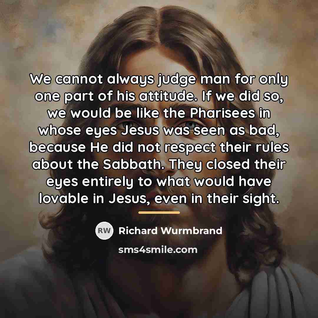 “We cannot always judge man for only one part of…” quote by Richard Wurmbrand