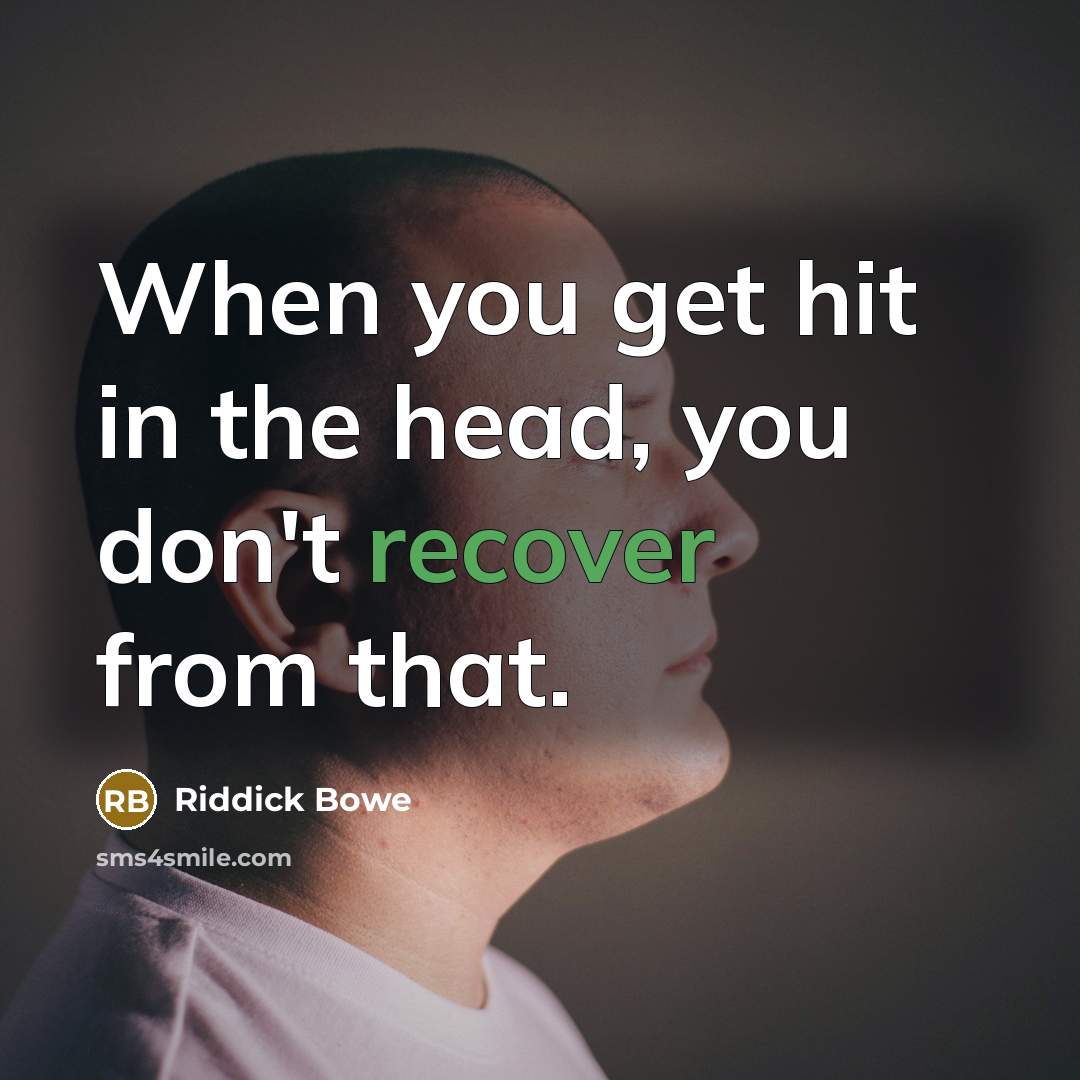“When you get hit in the head, you don't recover…” quote by Riddick Bowe