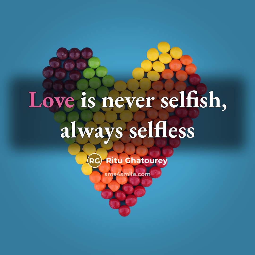 “Love is never selfish, always selfless…” quote by Ritu Ghatourey