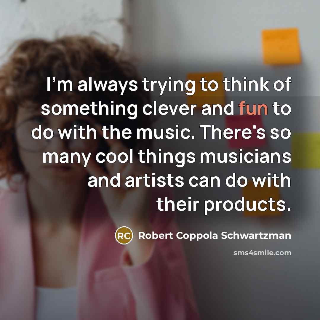 “I'm always trying to think of something clever and fun…” quote by Robert Coppola Schwartzman