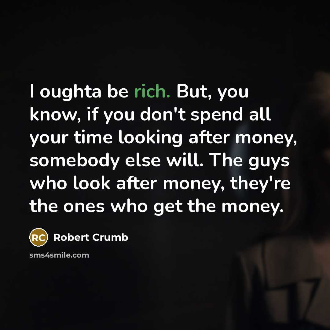 “I oughta be rich. But, you know, if you don't…” quote by Robert Crumb