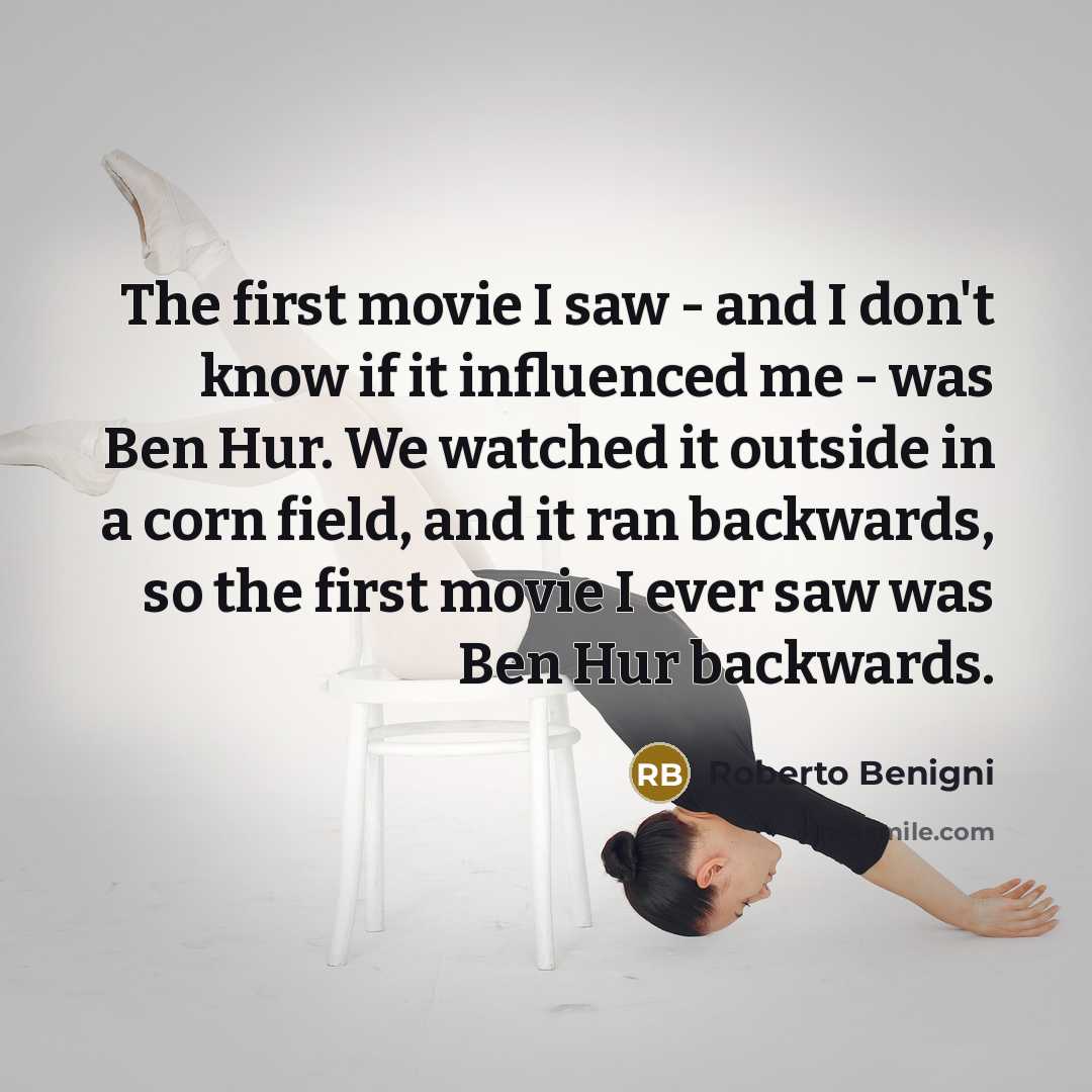 “The first movie I saw - and I don't know…” quote by Roberto Benigni