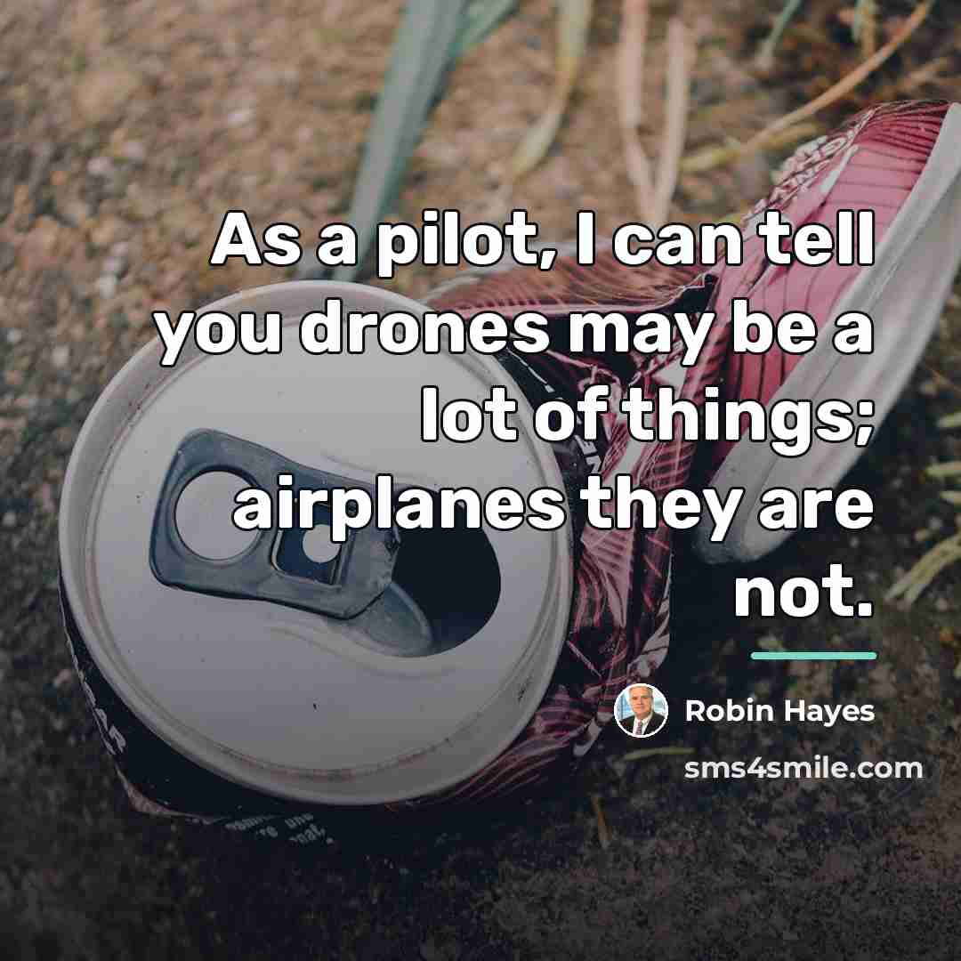 “As a pilot, I can tell you drones may be…” quote by Robin Hayes