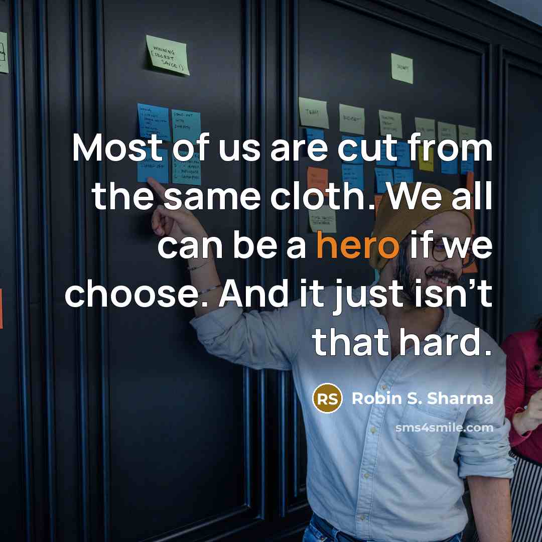 “Most of us are cut from the same cloth. We…” quote by Robin S. Sharma