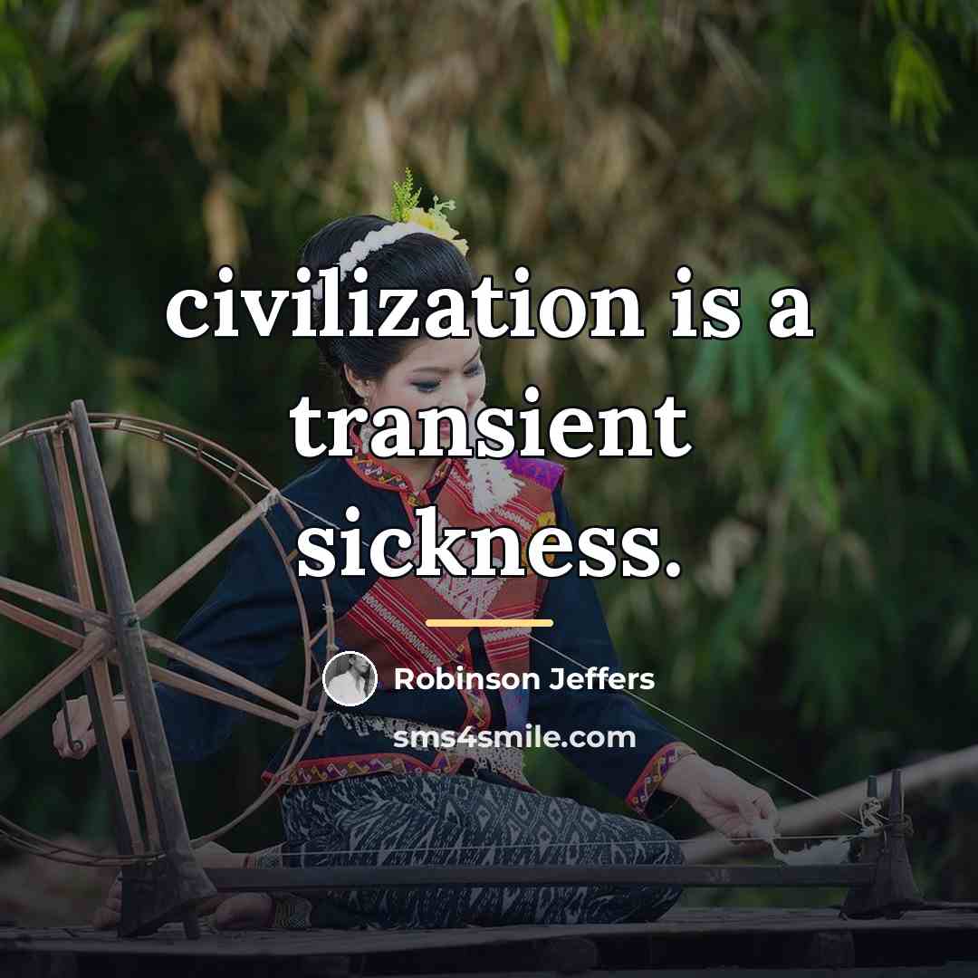 “civilization is a transient sickness.…” quote by Robinson Jeffers