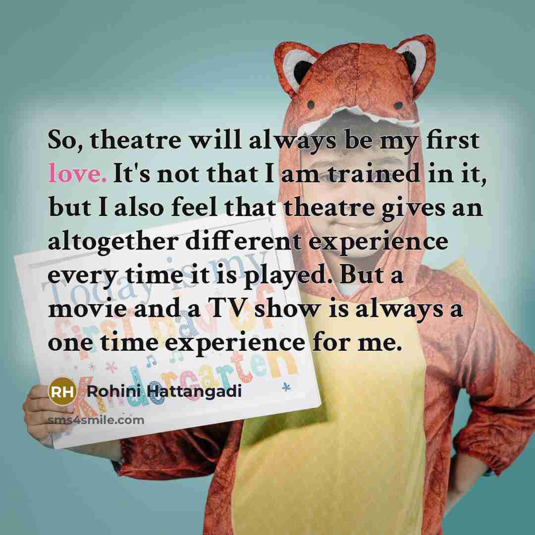 “So, theatre will always be my first love. It's not…” quote by Rohini Hattangadi