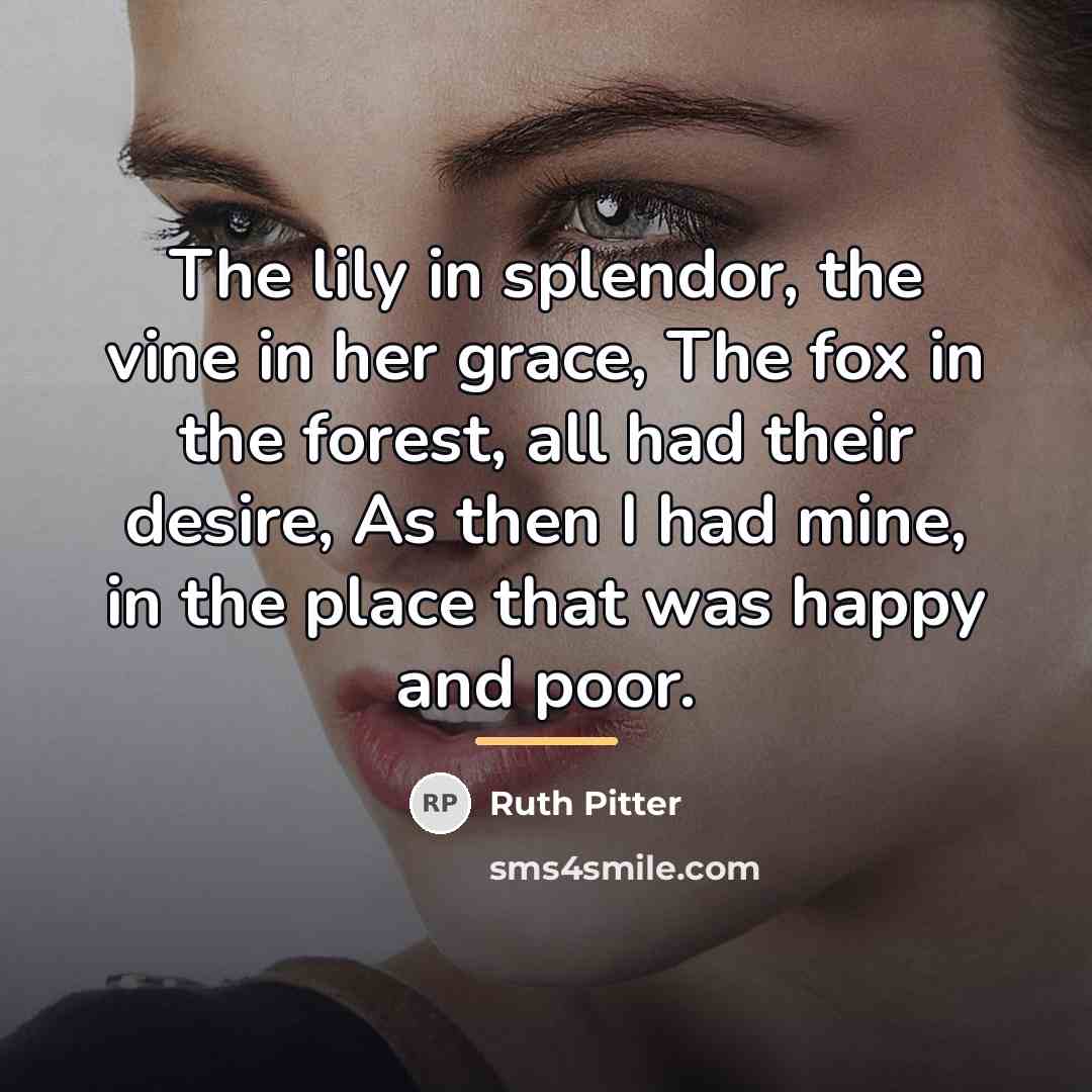 “The lily in splendor, the vine in her grace, The…” quote by Ruth Pitter