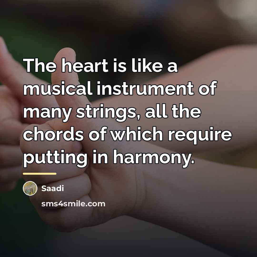 “The heart is like a musical instrument of many strings,…” quote by Saadi