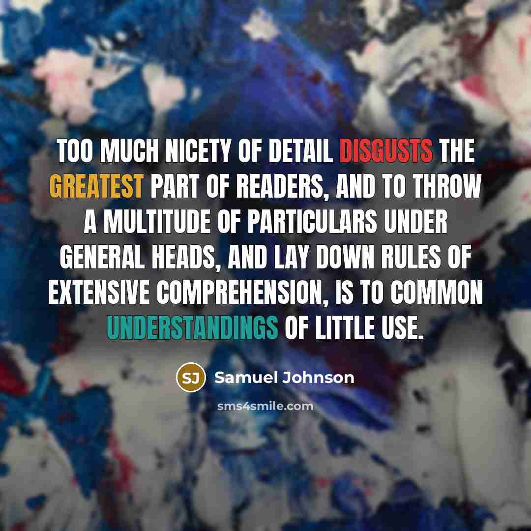 “Too much nicety of detail disgusts the greatest part of…” quote by Samuel Johnson