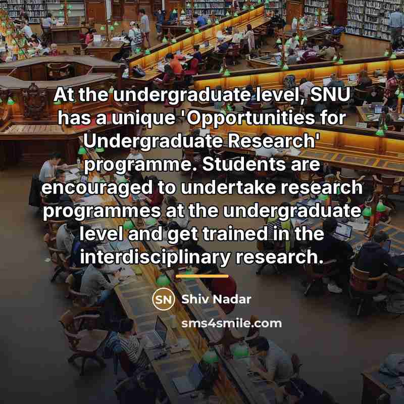 “At the undergraduate level, SNU has a unique 'Opportunities for…” quote by Shiv Nadar