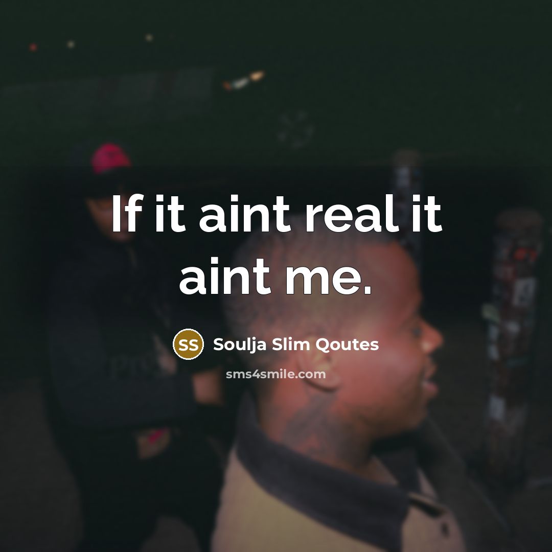 “If it aint real it aint me.” quote by Soulja Slim Qoutes