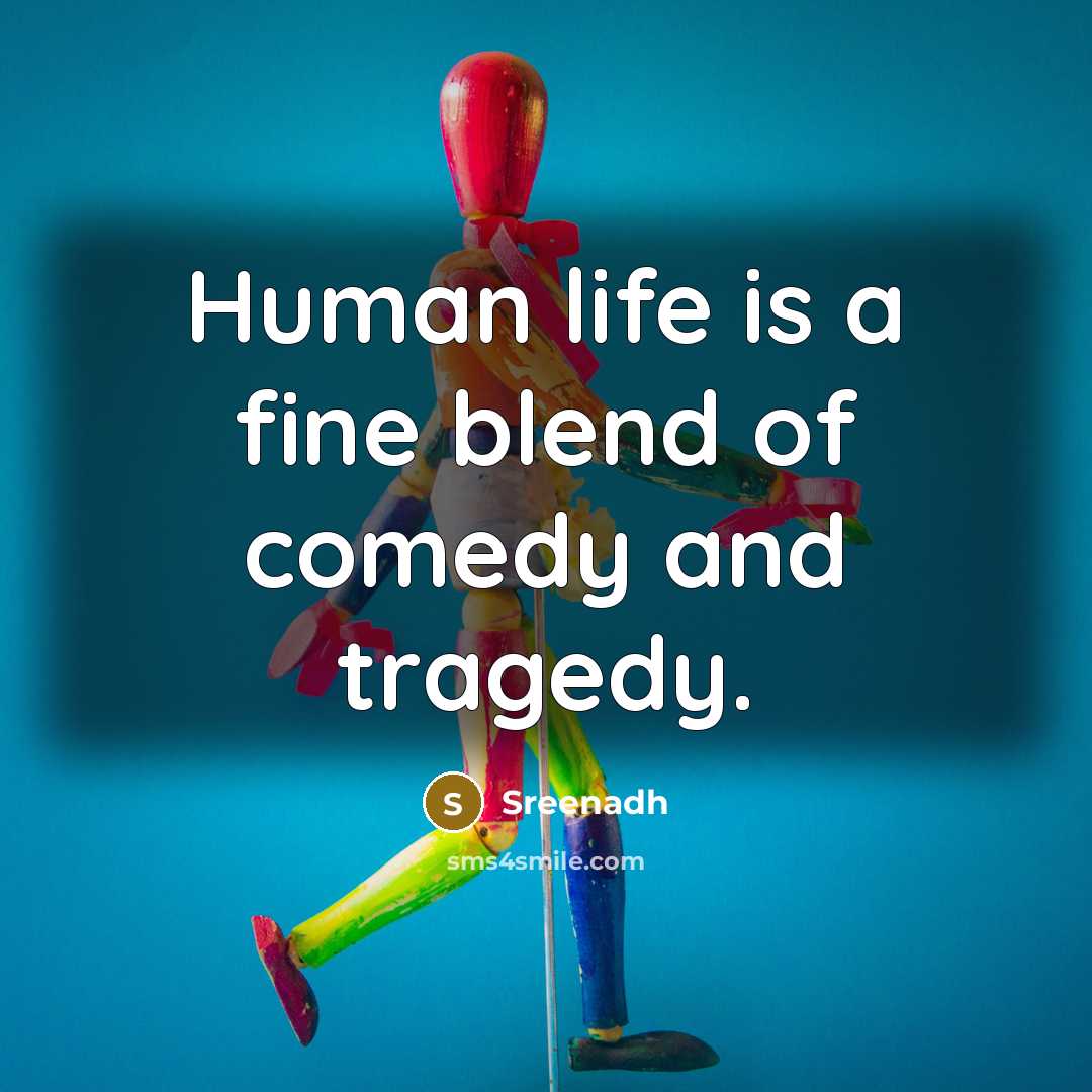 “Human life is a fine blend of comedy and tragedy.…” quote by Sreenadh