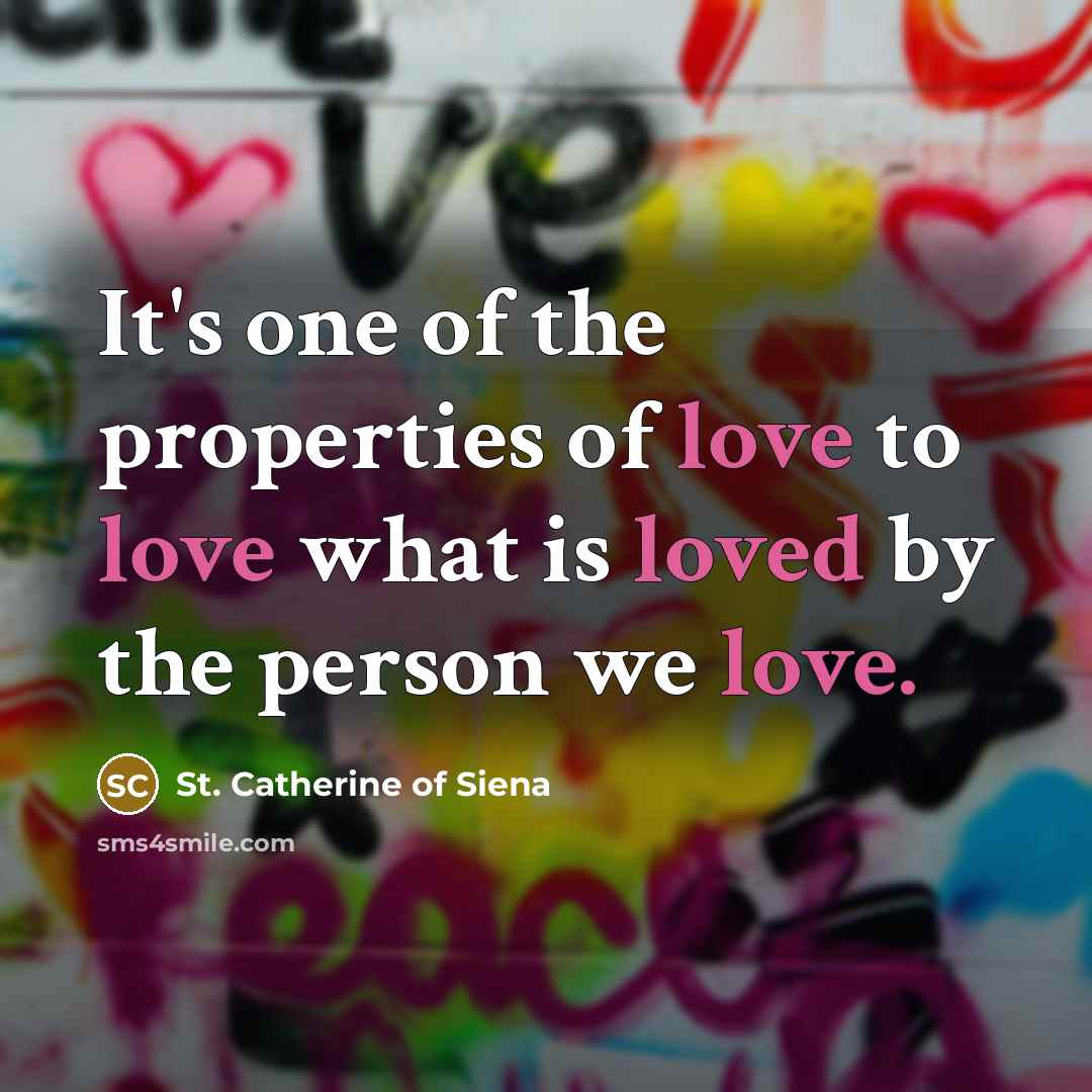 “It's one of the properties of love to love what…” quote by St. Catherine of Siena