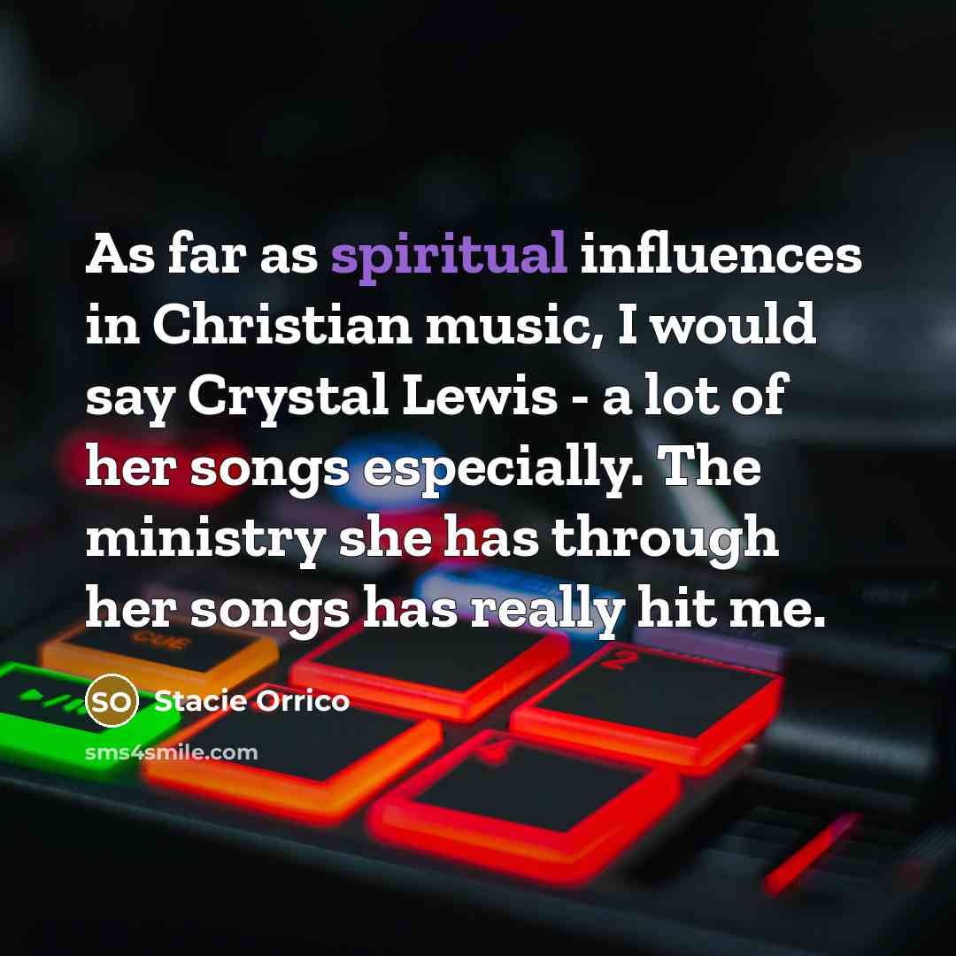 “As far as spiritual influences in Christian music, I would…” quote by Stacie Orrico