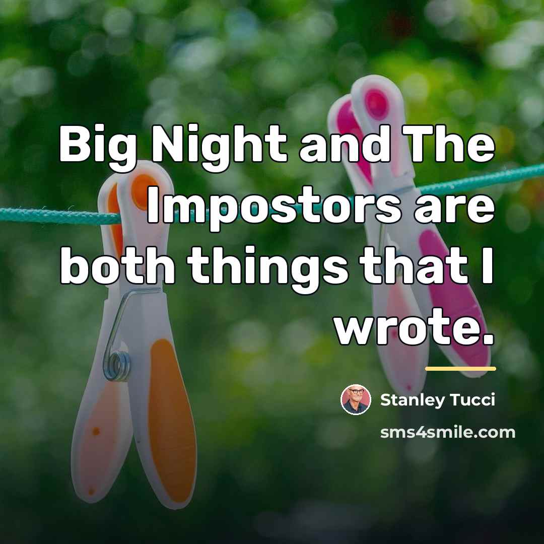 “Big Night and The Impostors are both things that I…” quote by Stanley Tucci