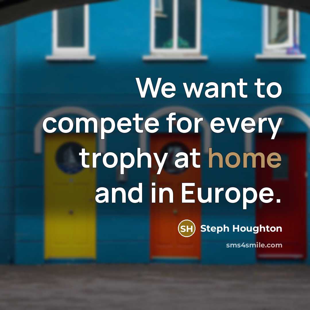 “We want to compete for every trophy at home and…” quote by Steph Houghton