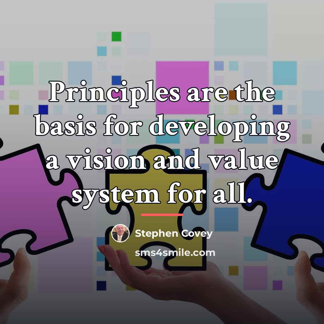 “Principles are the basis for developing a vision and value…” quote by Stephen Covey