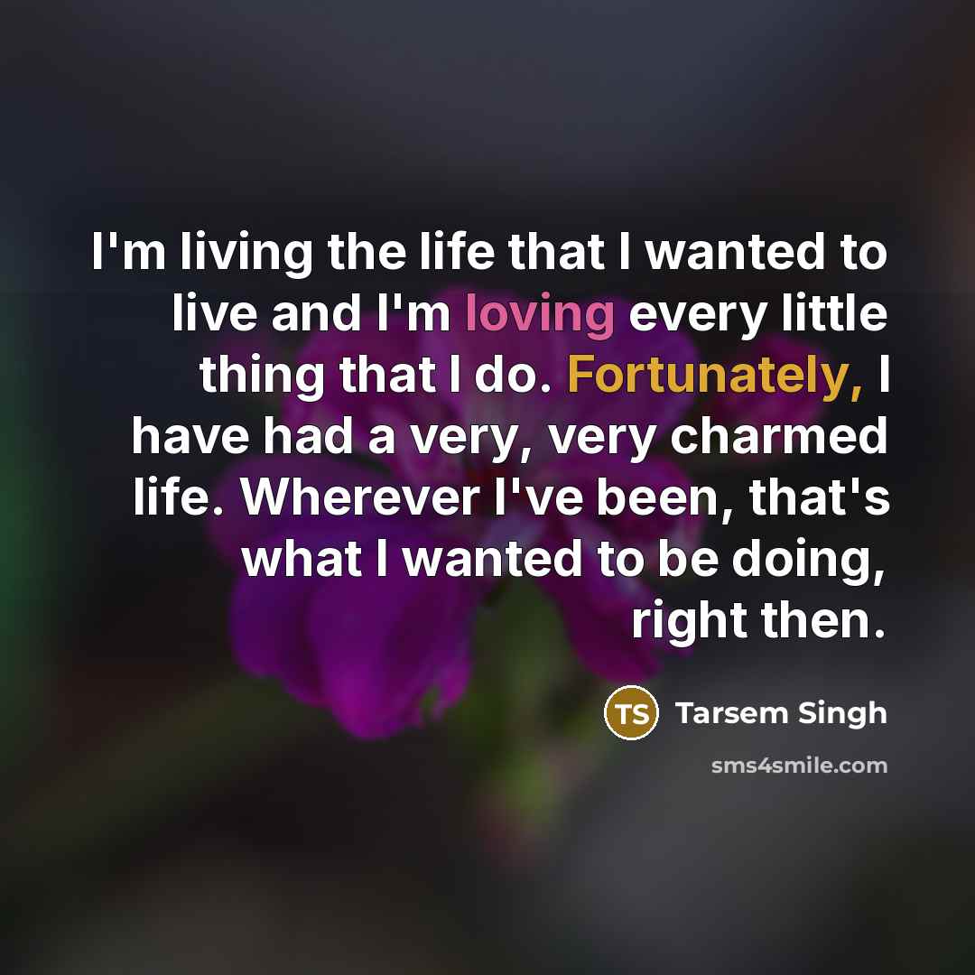 “I'm living the life that I wanted to live and…” quote by Tarsem Singh