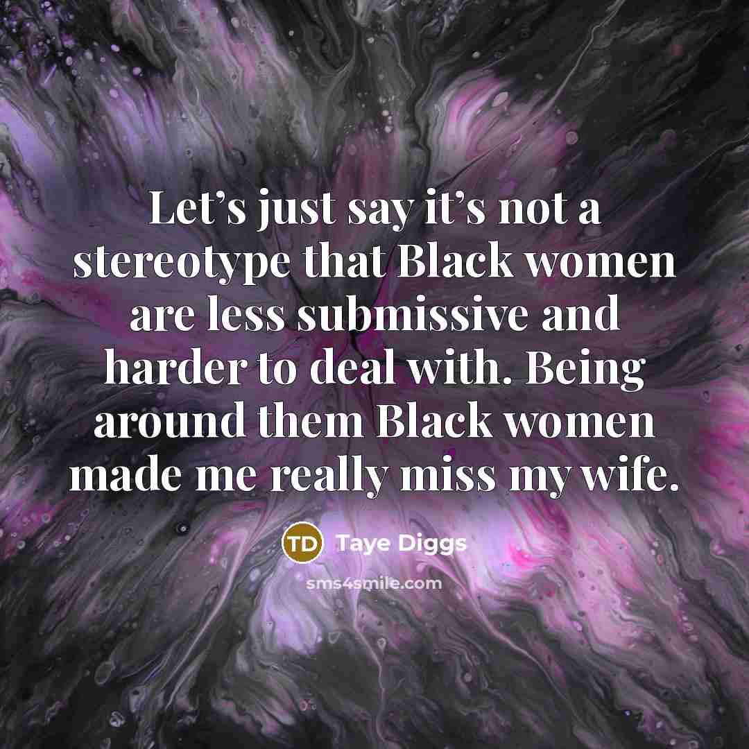 “Let’s just say it’s not a stereotype that Black women…” quote by Taye Diggs