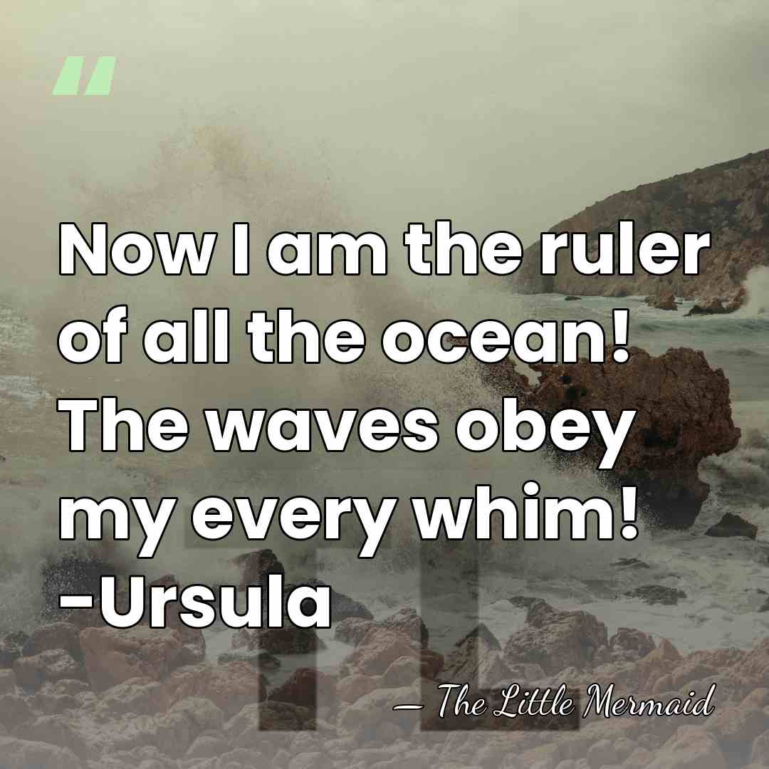 Now I am the ruler of all the ocean! The waves obey&hellip; - The Little Mermaid