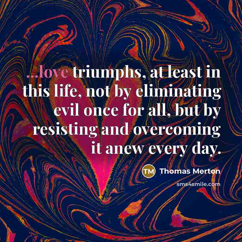 “...love triumphs, at least in this life, not by eliminating…” quote by Thomas Merton
