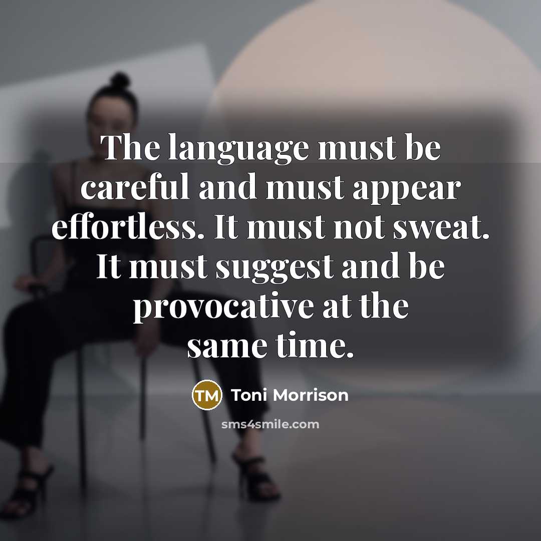 “The language must be careful and must appear effortless. It…” quote by Toni Morrison