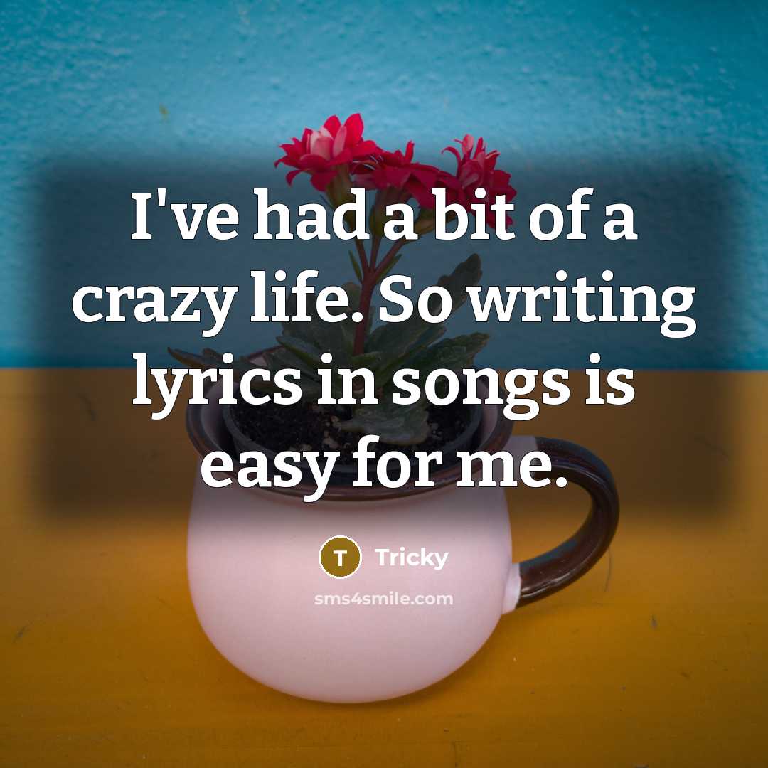 “I've had a bit of a crazy life. So writing…” quote by Tricky
