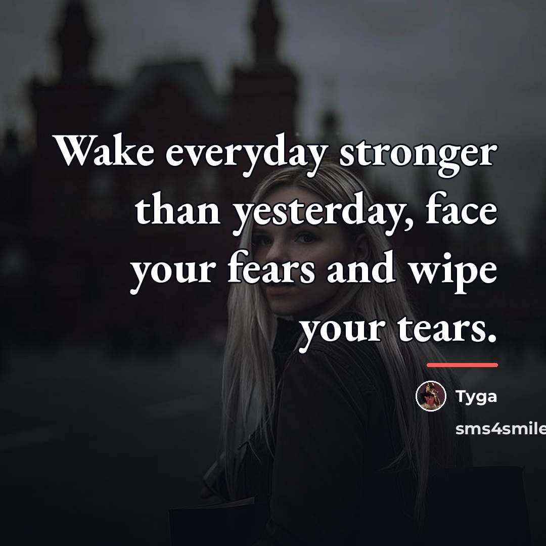 “Wake everyday stronger than yesterday, face your fears and wipe…” quote by Tyga