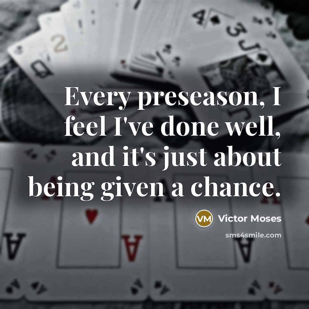“Every preseason, I feel I've done well, and it's just…” quote by Victor Moses