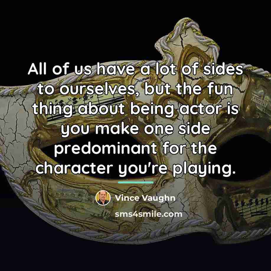 “All of us have a lot of sides to ourselves,…” quote by Vince Vaughn