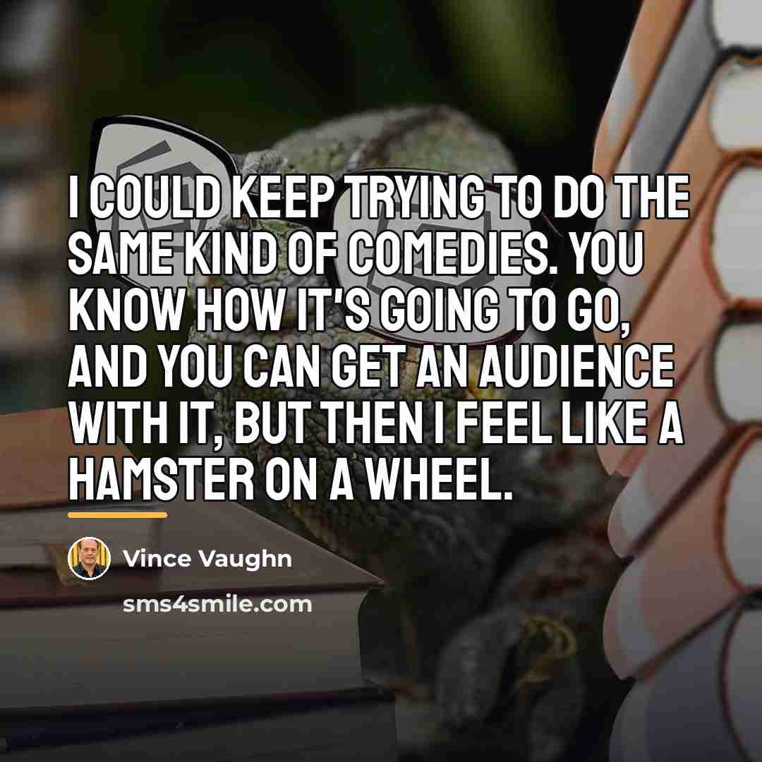 “I could keep trying to do the same kind of…” quote by Vince Vaughn