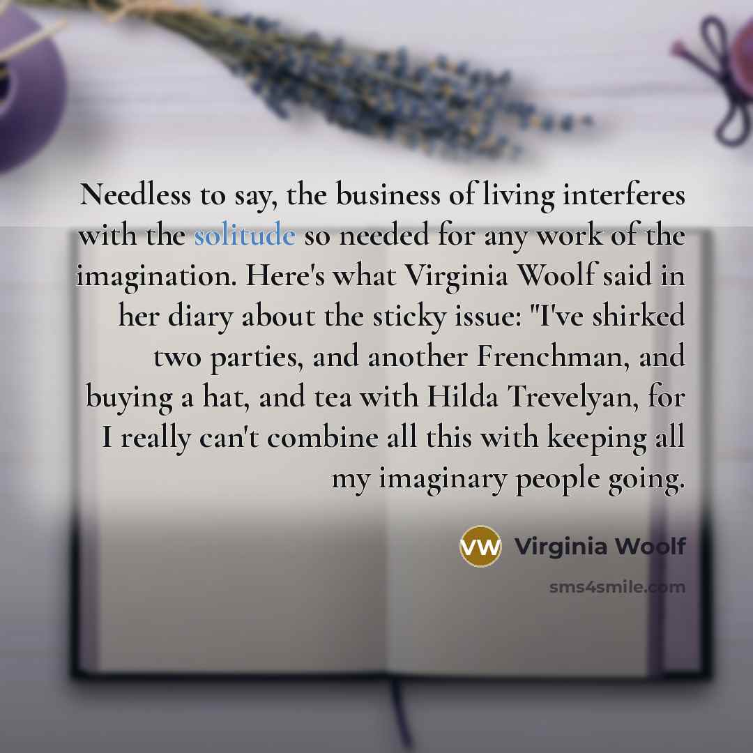 “Needless to say, the business of living interferes with the…” quote by Virginia Woolf
