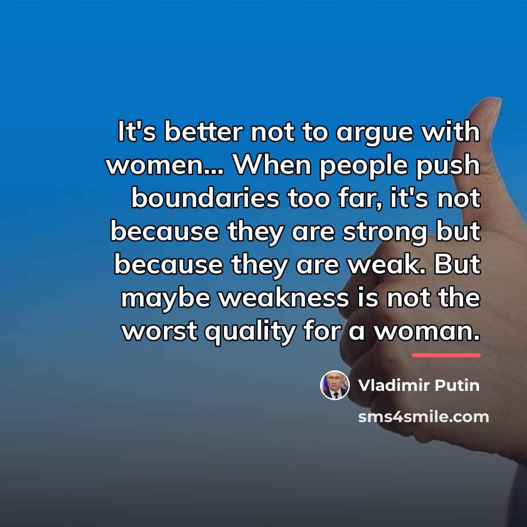 “It's better not to argue with women... When people push…” quote by Vladimir Putin