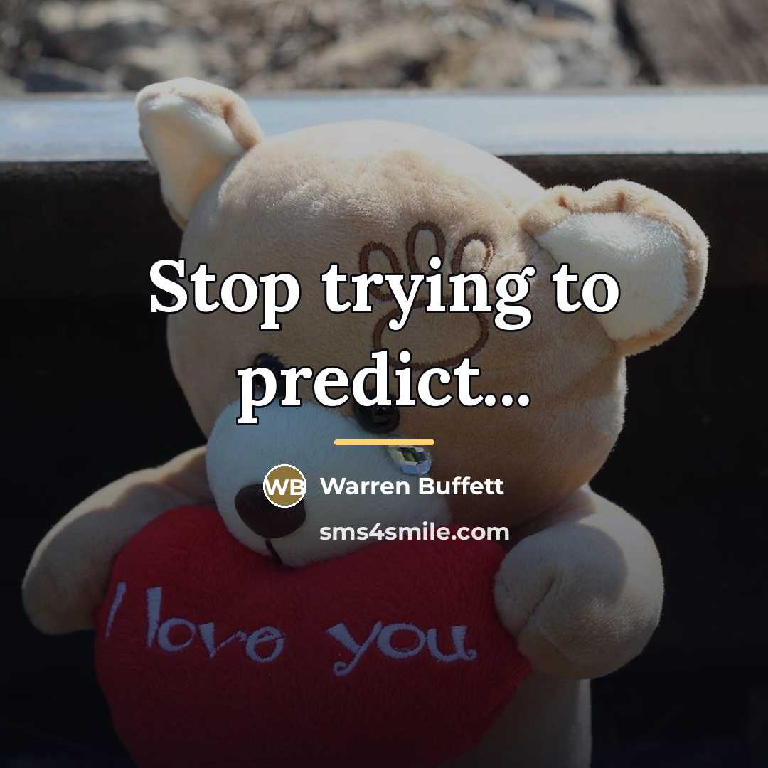 “Stop trying to predict...…” quote by Warren Buffett