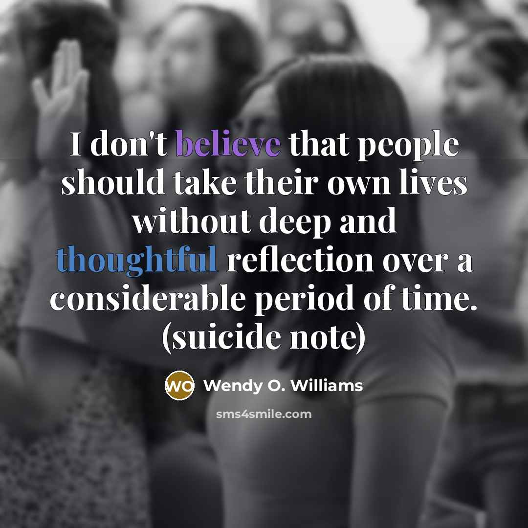 “I don't believe that people should take their own lives…” quote by Wendy O. Williams