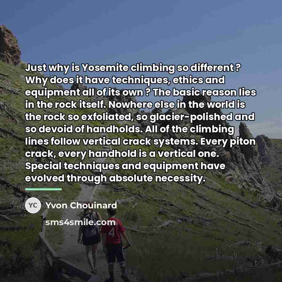 “Just why is Yosemite climbing so different ? Why does…” quote by Yvon Chouinard