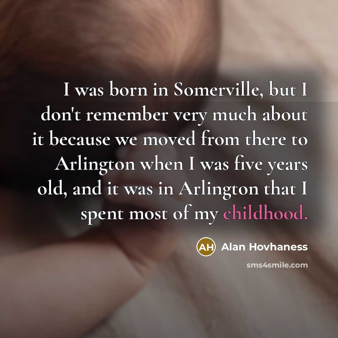 “I was born in Somerville, but I don't remember very…” quote by Alan Hovhaness