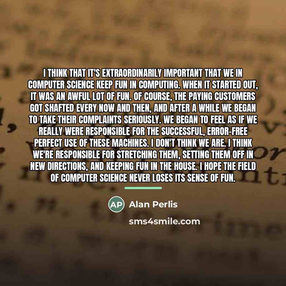 “I think that it's extraordinarily important that we in computer…” quote by Alan Perlis