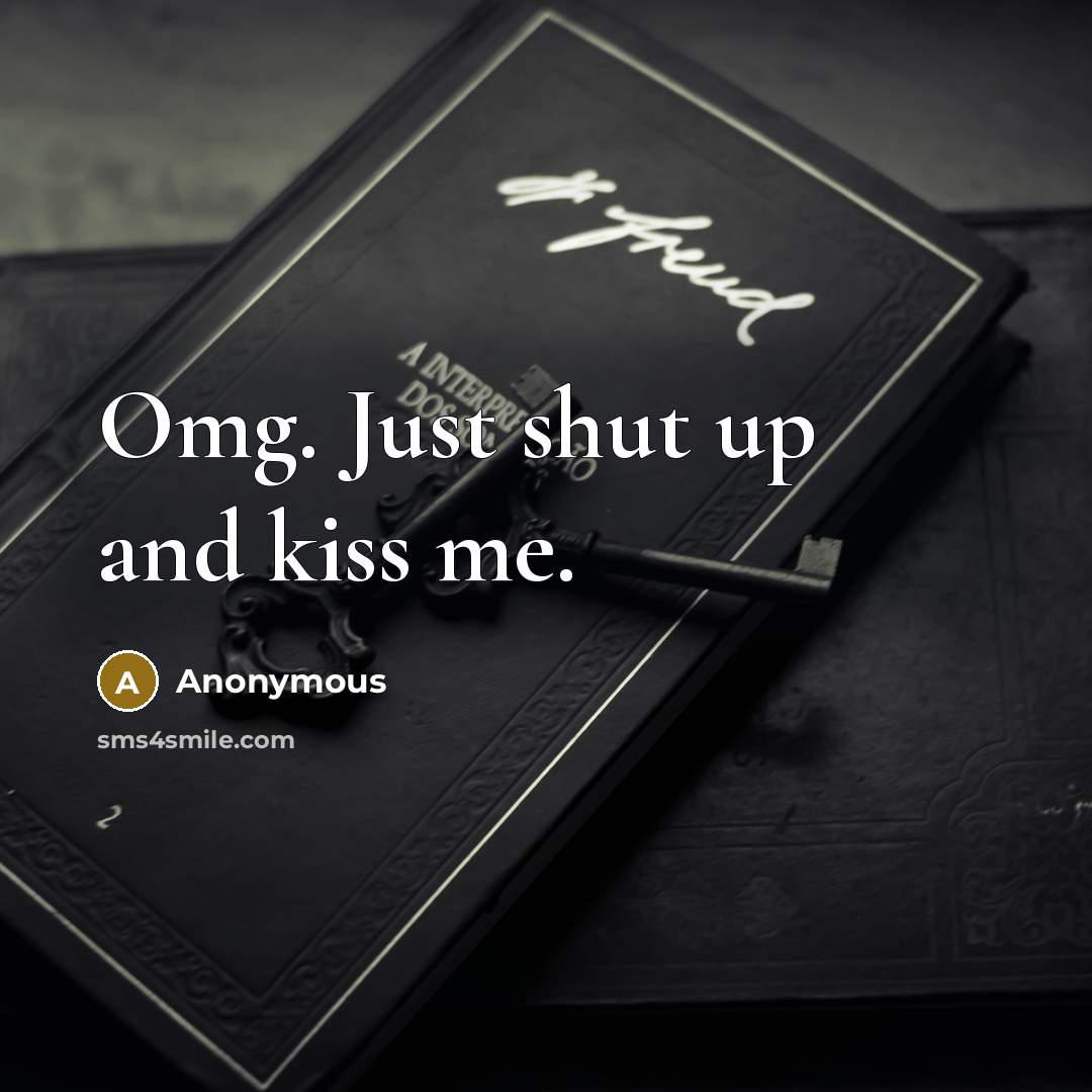 “Omg. Just shut up and kiss me.…” quote by Anonymous