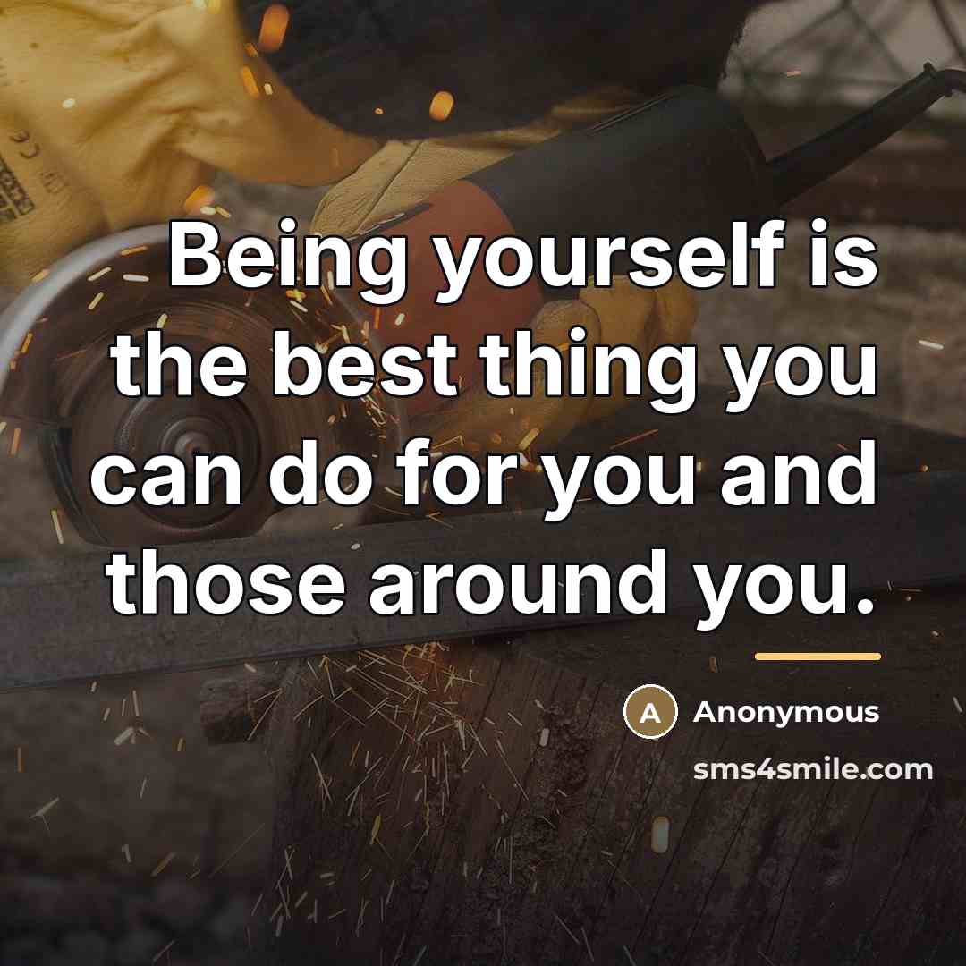 “Being yourself is the best thing you can do for…” quote by Anonymous