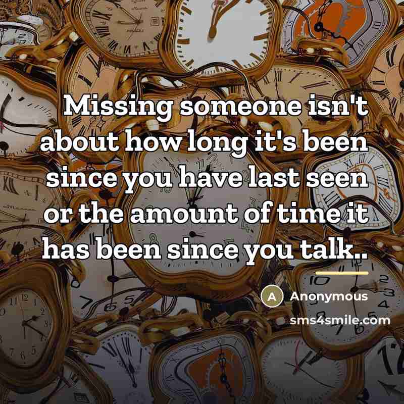 “Missing someone isn't about how long it's been since you…” quote by Anonymous