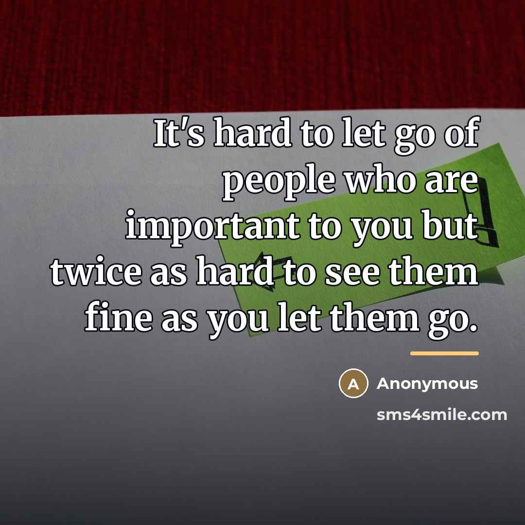 “It's hard to let go of people who are important…” quote by Anonymous