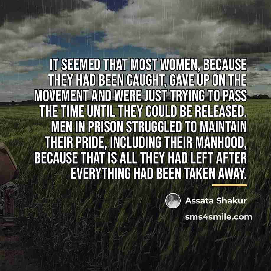 “It seemed that most women, because they had been caught,…” quote by Assata Shakur