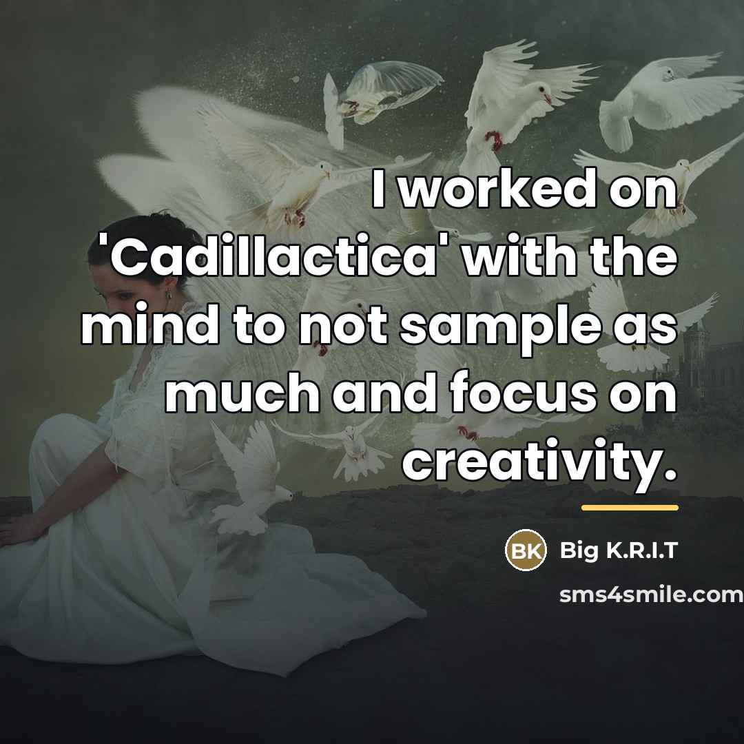 “I worked on 'Cadillactica' with the mind to not sample…” quote by Big K.R.I.T