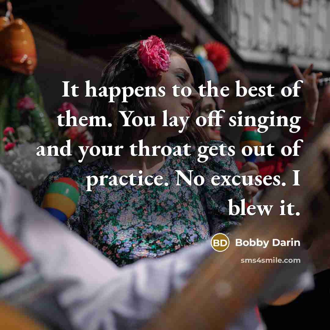 “It happens to the best of them. You lay off…” quote by Bobby Darin