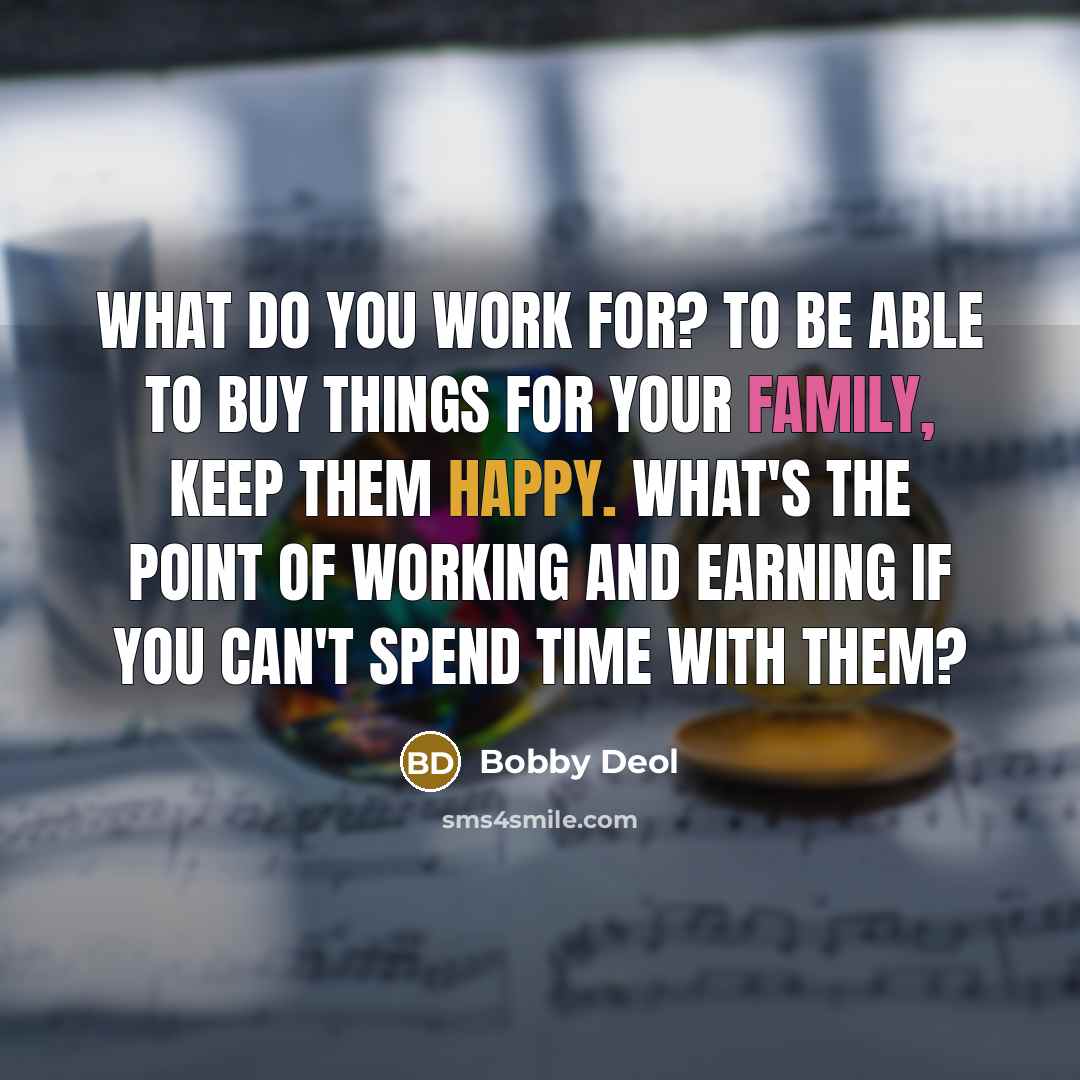“What do you work for? To be able to buy…” quote by Bobby Deol