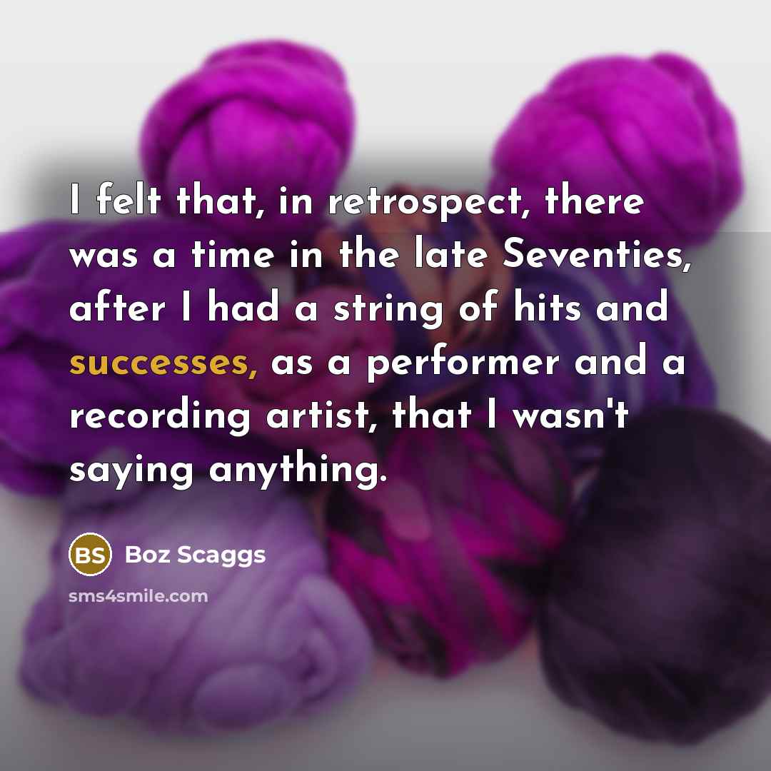 “I felt that, in retrospect, there was a time in…” quote by Boz Scaggs