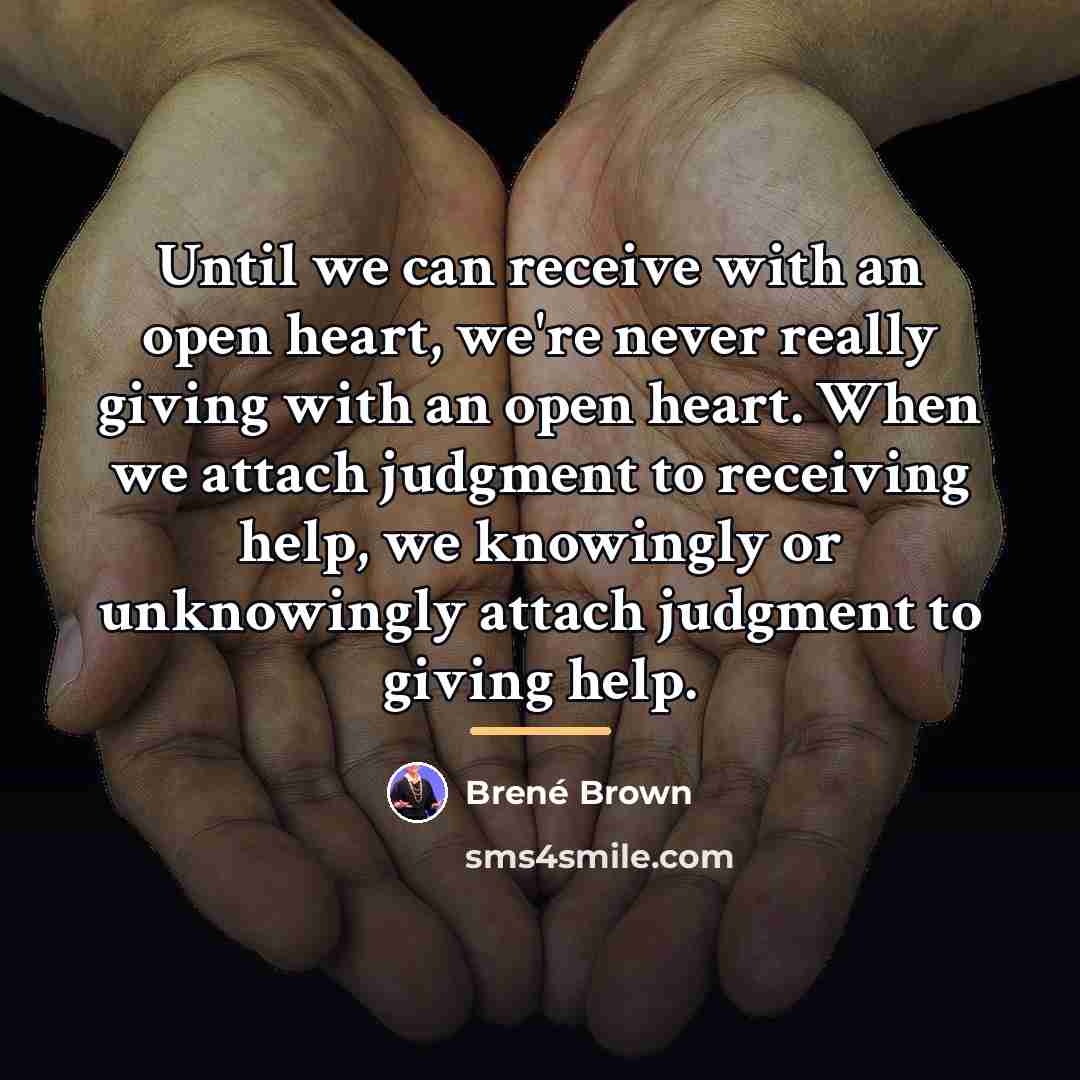 “Until we can receive with an open heart, we're never…” quote by Brené Brown