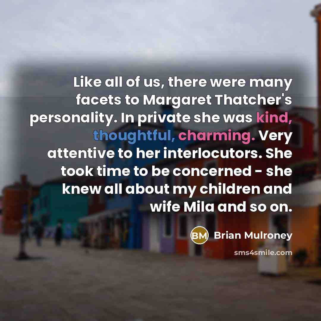 “Like all of us, there were many facets to Margaret…” quote by Brian Mulroney