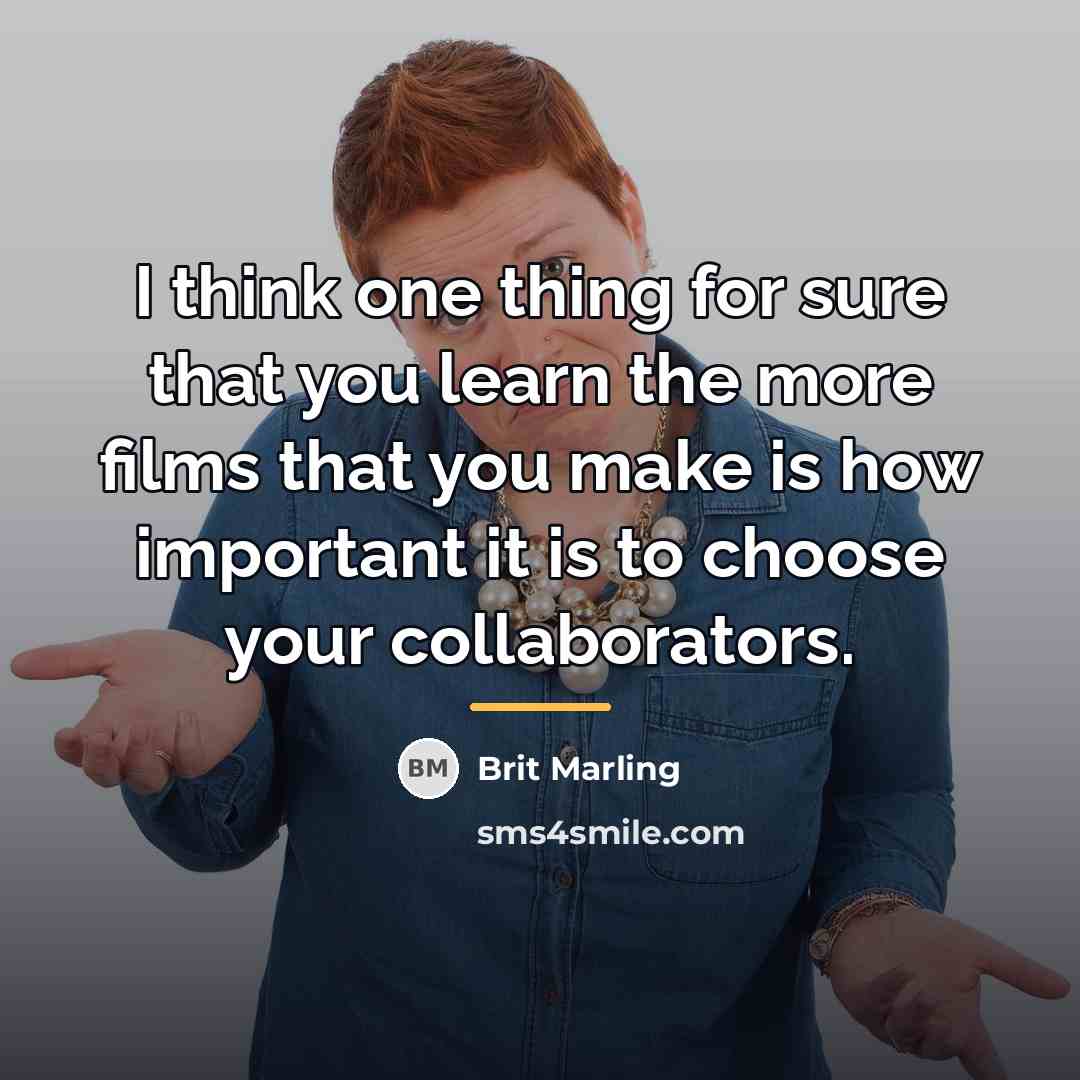 “I think one thing for sure that you learn the…” quote by Brit Marling